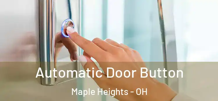 Automatic Door Button Maple Heights - OH