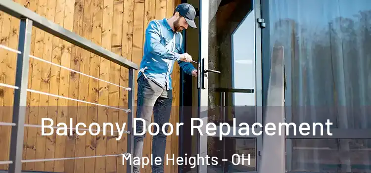  Balcony Door Replacement Maple Heights - OH
