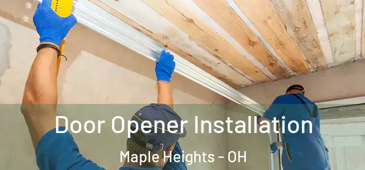  Door Opener Installation Maple Heights - OH