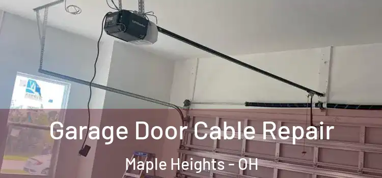  Garage Door Cable Repair Maple Heights - OH