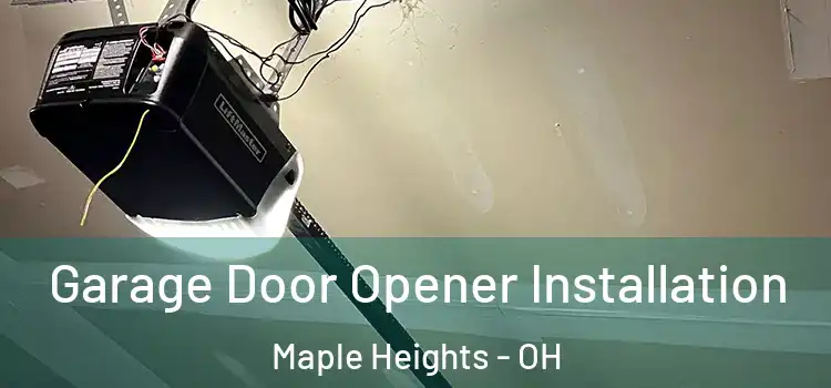  Garage Door Opener Installation Maple Heights - OH