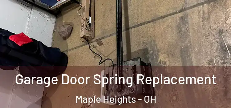  Garage Door Spring Replacement Maple Heights - OH