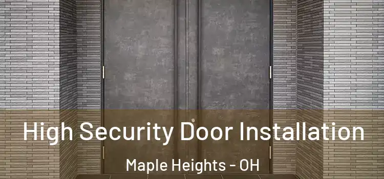  High Security Door Installation Maple Heights - OH